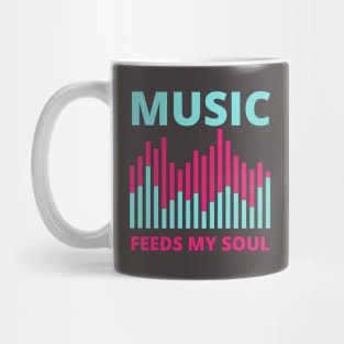 Music Feeds My soul Mug
